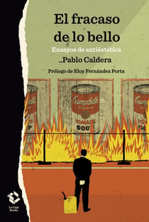 El fracaso de lo bello - Ensayos de antiestética