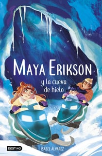 Maya Erikson 3. Maya Erikson y la cueva de hielo - Un emocionante libro de aventuras para niños y niñas valientes (Edad: 7, 8, 9, 10, 11 y 12 años)