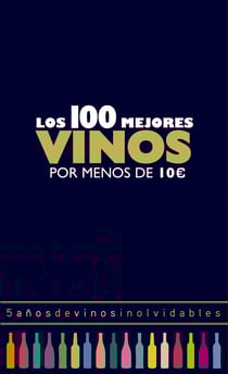 Los 100 mejores vinos por menos de 10 euros, 2018 - 5 años de vinos inolvidables