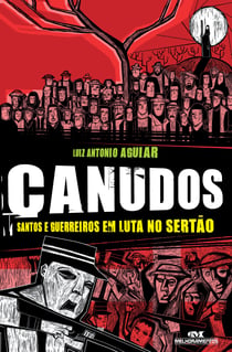 Canudos - Santos e guerreiros em luta no sertão