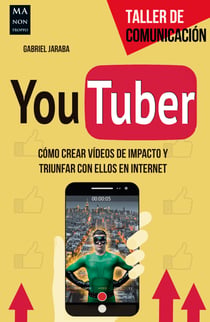 YouTuber - Cómo crear vídeos de impacto y triunfar con ellos en internet