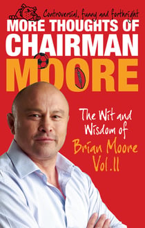 More Thoughts of Chairman Moore - The Wit and Wisdom of Brian Moore Vol. II