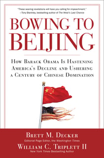 Bowing to Beijing - How Barack Obama is Hastening America's Decline and Ushering A Century of Chinese Domination