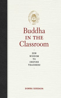 Buddha in the Classroom - Zen Wisdom to Inspire Teachers