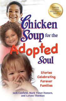 Chicken Soup for the Adopted Soul - Stories Celebrating Forever Families