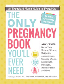 The Only Pregnancy Book You'll Ever Need - An Expectant Mom's Guide to Everything