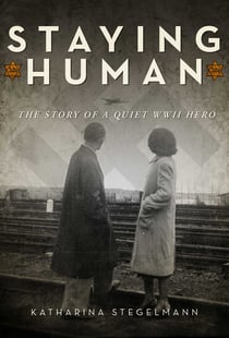 Staying Human - The Story of a Quiet WWII Hero