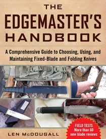 The Edgemaster's Handbook - A Comprehensive Guide to Choosing, Using, and Maintaining Fixed-Blade and Folding Knives