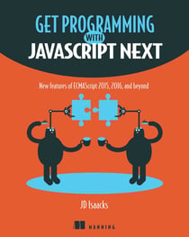 Get Programming with JavaScript Next - New features of ECMAScript 2015, 2016, and beyond