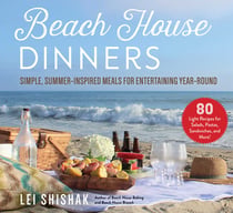 Beach House Dinners - Simple, Summer-Inspired Meals for Entertaining Year-Round
