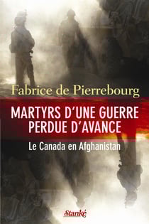 Martyrs d'une guerre perdue d'avance - Le Canada en Afghanistan