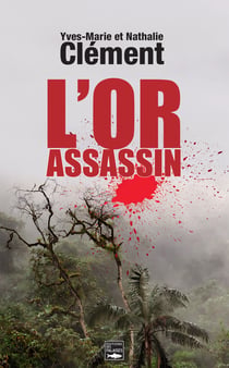 L'Or assassin - Enquête en Guyane