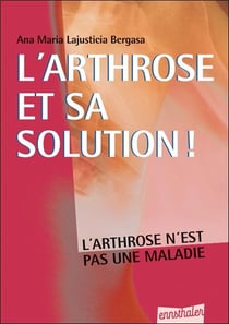 L'arthrose et sa solution - l'arthrose n'est pas une maladie