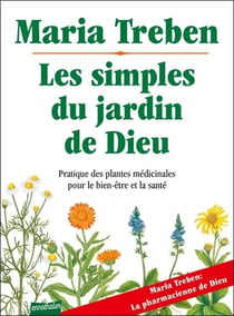 Les simples du jardin de dieu - pratique des plantes médicinales pour le bien-être et santé
