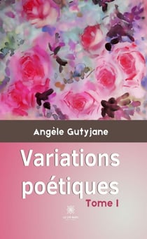 Variations poétiques - Tome 1 - Recueil