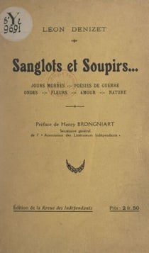 Sanglots et soupirs - Jours mornes, poésies de guerre, ondes, fleurs, amour, nature