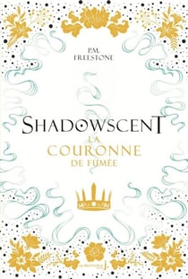 Shadowscent, tome 2 - La Couronne de fumée