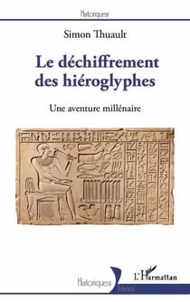Le déchiffrement des hiéroglyphes - Une aventure millénaire