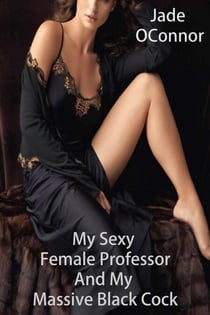 My Sexy Female Professor And My Massive Black Cock