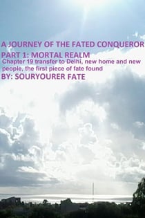 A Journey of the Fated Conqueror Part 1 Mortal Realm Chapter 19 Transfer to Delhi, New Home and New People, the First Piece of Fate Found - A Journey of the Fated Conqueror, #20