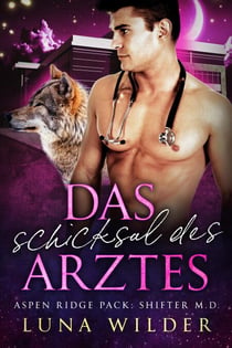 Das Schicksal des Arztes - Aspen Ridge Pack: Shifter M.D.