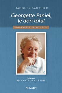 Georgette Faniel, le don total - Biographie spirituelle