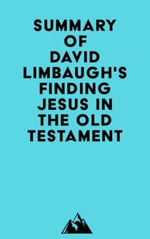 Summary of David Limbaugh's Finding Jesus in the Old Testament