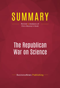 Summary: The Republican War on Science - Review and Analysis of Chris Mooney's Book