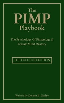 The Pimp Playbook Full Collection: The Psychology Of Pimpology &amp; Female Mind Mastery - The Hall Of Fame Game Collection, #11