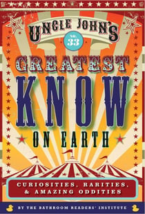 Uncle John's Greatest Know on Earth Bathroom Reader - Curiosities, Rarities & Amazing Oddities