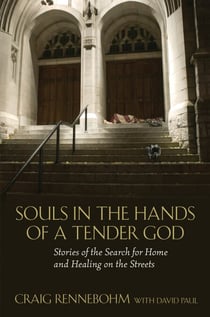 Souls in the Hands of a Tender God - Stories of the Search for Home and Healing on the Streets