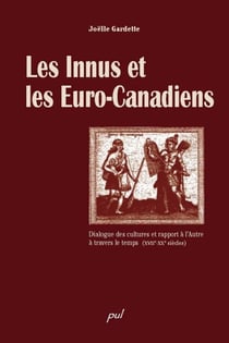 Les Innus et les Euro-Canadiens - Dialogue des cultures et rapport à l’Autre à travers le temps (XVIIe-XXe siècles)