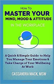 Master Your Mind, Mood & Attitude In The Workplace