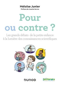 Pour ou contre ? - Les grands débats de la petite enfance à la lumière des connaissances scientifiques
