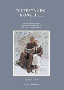 Ruhestands-Konzepte - derzeit mögliche Wohn-Alternativen und Konzepte für den letzten Lebensabschnitt
