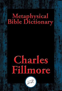 Metaphysical Bible Dictionary - With Linked Table of Contents