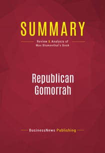 Summary: Republican Gomorrah - Review and Analysis of Max Blumenthal's Book