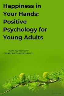 Happiness in Your Hands Positive Psychology for Young Adults