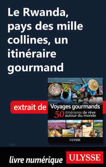 Le Rwanda, pays des mille collines - un itinéraire gourmand