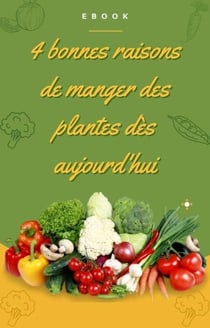 4 bonnes raisons de manger des plantes - Nutrition