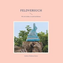 Feldversuch - Wie im Großen, so auch im Kleinen.