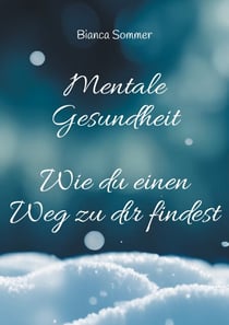Mentale Gesundheit - Wie du einen Weg zu dir findest