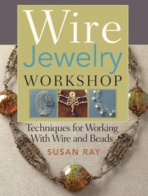 Wire-Jewelry Workshop - Techniques For Working With Wire & Beads