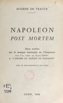 Napoléon post mortem - Deux articles sur le masque mortuaire de l'Empereur. Suivis d'une analyse, par Jacques Jousset, de l'Affaire du masque de Napoléon