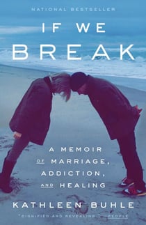 If We Break - A Memoir of Marriage, Addiction, and Healing