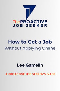 How to Get a Job Without Applying Online - The Proactive Job Seeker Series, #1