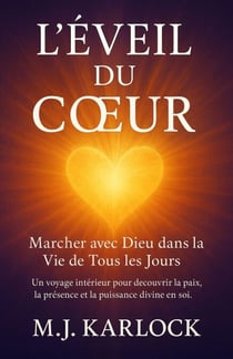 L’Éveil du Cœur : Marcher avec Dieu dans la Vie de Tous les Jours