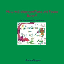 Naturmärchen von Flora und Fauna Band 9 - für Kinder und Erwachsene