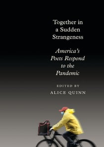 Together in a Sudden Strangeness - America's Poets Respond to the Pandemic