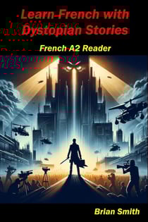 Learn French with Dystopian Stories - French Graded Readers, #10